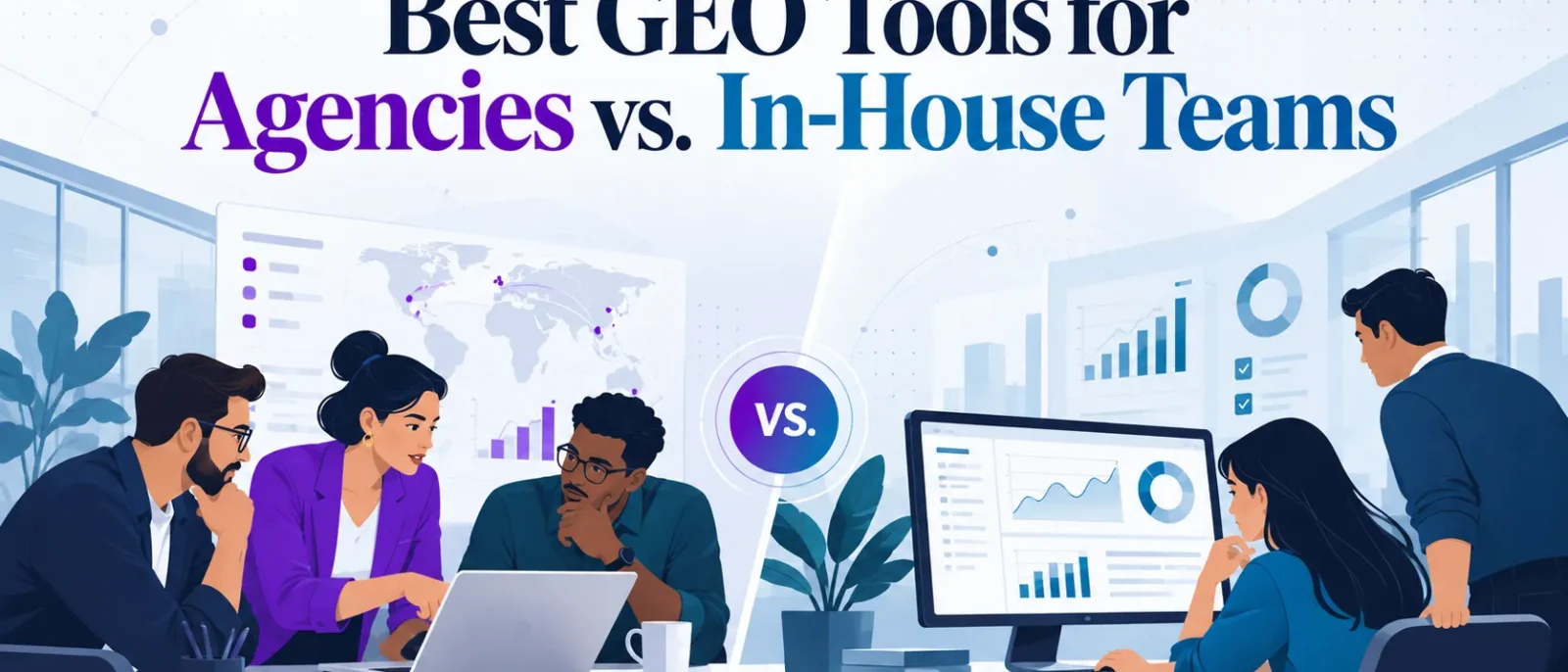 Best GEO Tools for Agencies vs. In-House Teams: How to Choose the Right Stack in 2026