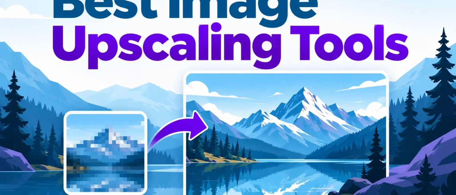 Best Image Upscaling Tools Compared (2026): Which AI Upscaler Fits Your Photos