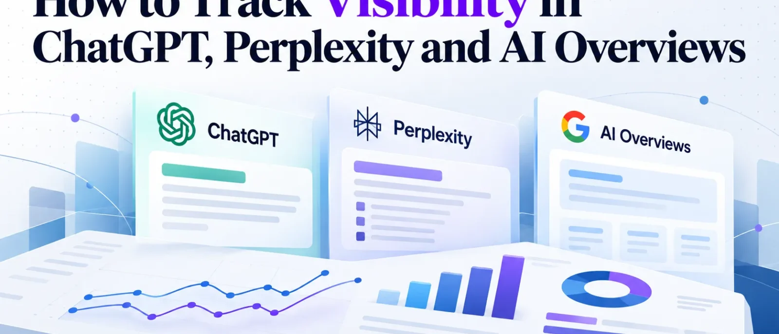 How to Track Visibility in ChatGPT, Perplexity and AI Overviews: How to Track AI Search Visibility